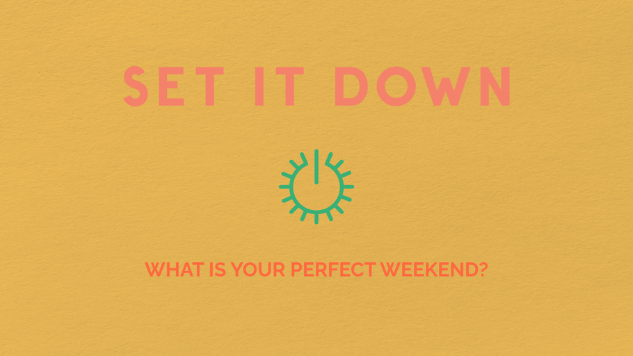 Conversation Starter: What Is Your Perfect Weekend?