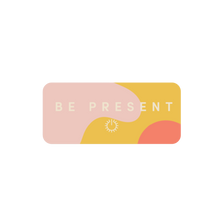 Load image into Gallery viewer, Be Present Sticker by Set It Down. A wonderful self-care sticker reminding you to be present.