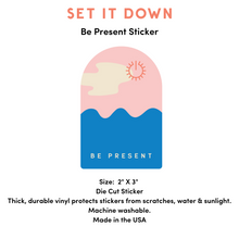 Load image into Gallery viewer, Be Present Self Care Die-Cut Sticker by Set It Down is a great reminder to promote self-care. It is a thick, durable vinyl that is protected from scratches, water, and sunlight!