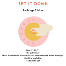 Load image into Gallery viewer, Recharge Sticker by Set It Down is a die cut vinyl sticker that is machine washable and made in the USA. A cute self care sticker for your water bottle or laptop..