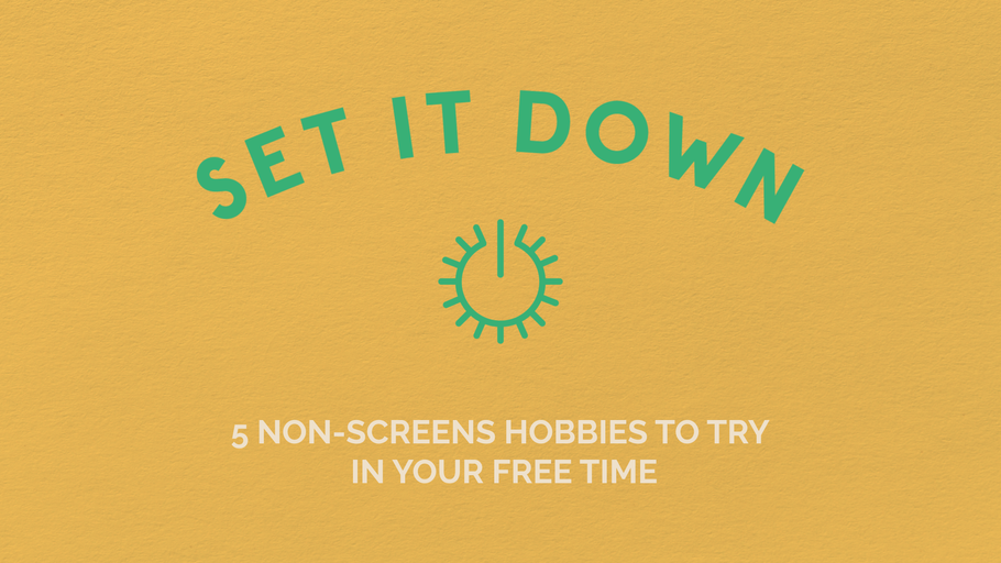 5 Non-Screens Hobbies To Try In Your Free Time