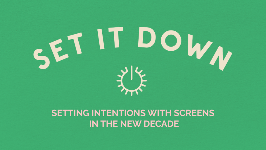 Setting Intentions With Screens in the New Decade