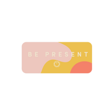 Load image into Gallery viewer, Be Present Sticker by Set It Down. A wonderful self-care sticker reminding you to be present. 
