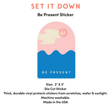 Load image into Gallery viewer, Be Present Self Care Die-Cut Sticker by Set It Down is a great reminder to promote self-care. It is a thick, durable vinyl that is protected from scratches, water, and sunlight!
