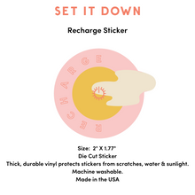 Load image into Gallery viewer, Recharge Sticker by Set It Down is a die cut vinyl sticker that is machine washable and made in the USA. A cute self care sticker for your water bottle or laptop.. 
